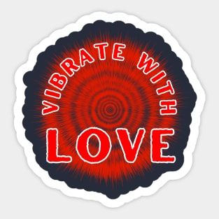 Vibrate With Love Inspirational and Motivational Quote Sticker